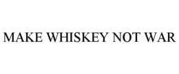 MAKE WHISKEY NOT WAR trademark