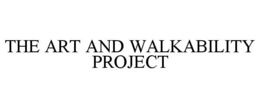 THE ART AND WALKABILITY PROJECT trademark