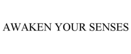 AWAKEN YOUR SENSES trademark