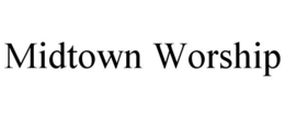 MIDTOWN WORSHIP trademark