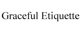 GRACEFUL ETIQUETTE trademark