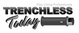 PIPE LINING PROFESSIONALS TRENCHLESS TODAY trademark