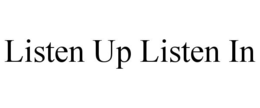 LISTEN UP LISTEN IN trademark