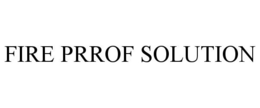 FIRE PRROF SOLUTION trademark
