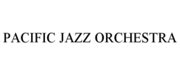PACIFIC JAZZ ORCHESTRA trademark