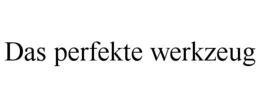 DAS PERFEKTE WERKZEUG trademark