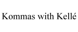 KOMMAS WITH KELLÉ trademark