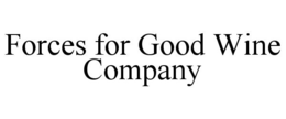 FORCES FOR GOOD WINE COMPANY trademark