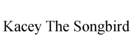 KACEY THE SONGBIRD trademark