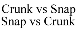 CRUNK VS SNAP SNAP VS CRUNK trademark