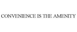 CONVENIENCE IS THE AMENITY trademark