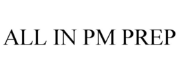 ALL IN PM PREP trademark