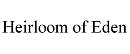 HEIRLOOM OF EDEN trademark