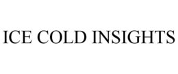 ICE COLD INSIGHTS trademark