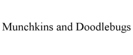 MUNCHKINS AND DOODLEBUGS trademark