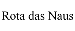 ROTA DAS NAUS trademark