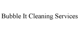 BUBBLE IT CLEANING SERVICES trademark