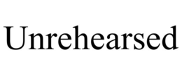 UNREHEARSED trademark