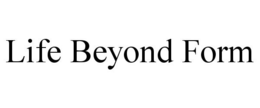LIFE BEYOND FORM trademark