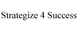 STRATEGIZE 4 SUCCESS trademark