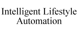 INTELLIGENT LIFESTYLE AUTOMATION trademark