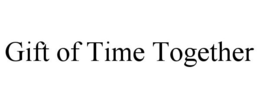 GIFT OF TIME TOGETHER trademark
