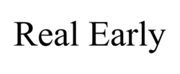 REAL EARLY trademark