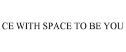 CE WITH SPACE TO BE YOU trademark