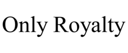 ONLY ROYALTY trademark