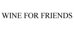 WINE FOR FRIENDS trademark
