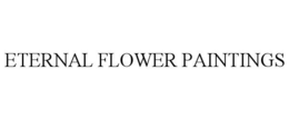 ETERNAL FLOWER PAINTINGS trademark