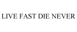 LIVE FAST DIE NEVER trademark