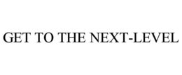 GET TO THE NEXT-LEVEL trademark