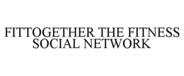 FITTOGETHER THE FITNESS SOCIAL NETWORK trademark