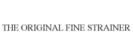 THE ORIGINAL FINE STRAINER trademark