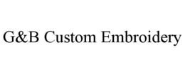 G&B CUSTOM EMBROIDERY trademark