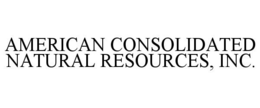 AMERICAN CONSOLIDATED NATURAL RESOURCES, INC. trademark
