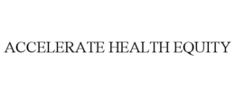 ACCELERATE HEALTH EQUITY trademark