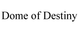 DOME OF DESTINY trademark