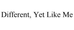 DIFFERENT, YET LIKE ME trademark