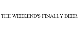 THE WEEKEND'S FINALLY BEER trademark