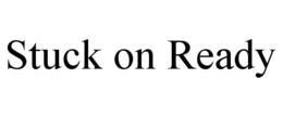 STUCK ON READY trademark