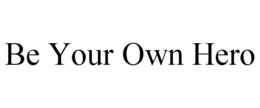 BE YOUR OWN HERO trademark