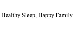 HEALTHY SLEEP, HAPPY FAMILY trademark