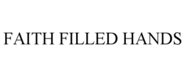 FAITH FILLED HANDS trademark