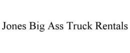 JONES BIG ASS TRUCK RENTALS trademark