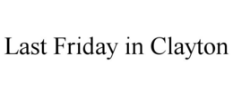 LAST FRIDAY IN CLAYTON trademark