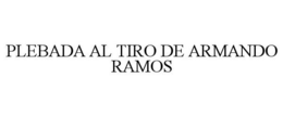 PLEBADA AL TIRO DE ARMANDO RAMOS trademark