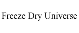 FREEZE DRY UNIVERSE trademark