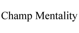 CHAMP MENTALITY trademark